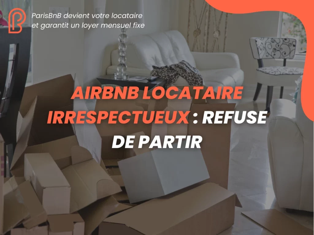 Airbnb Locataire Irrespectueux : Refuse de Partir