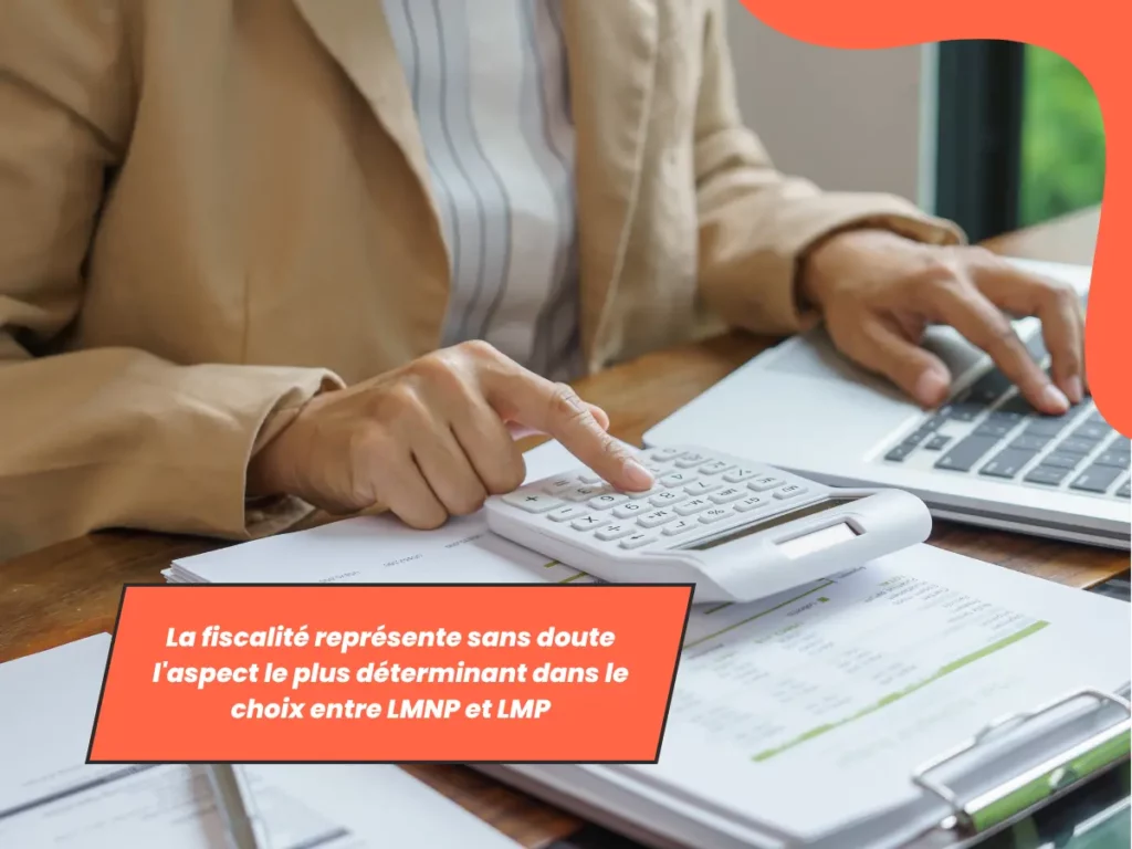 La fiscalité représente sans doute l'aspect le plus déterminant dans le choix entre LMNP et LMP