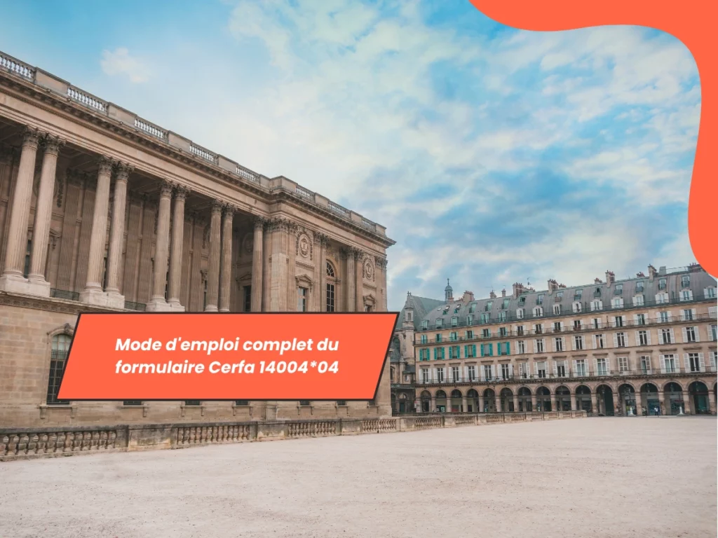 Mode d'emploi complet du formulaire Cerfa 14004*04