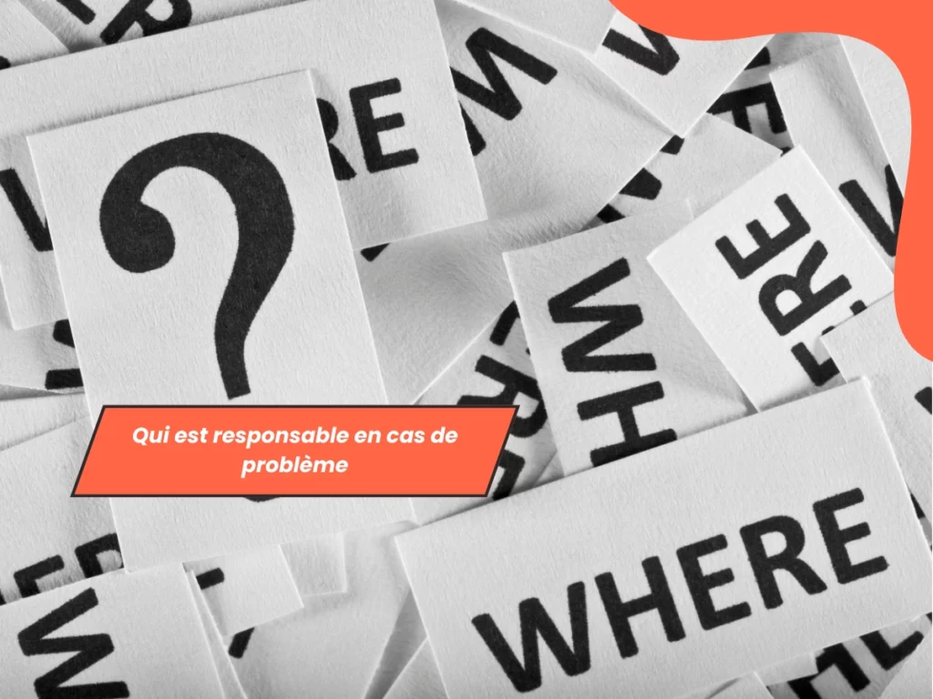 Qui est responsable en cas de problème