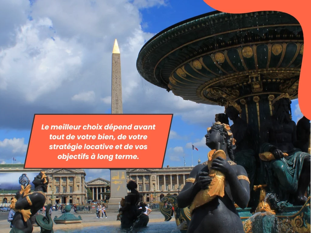 Le meilleur choix dépend avant tout de votre bien, de votre stratégie locative et de vos objectifs à long terme.